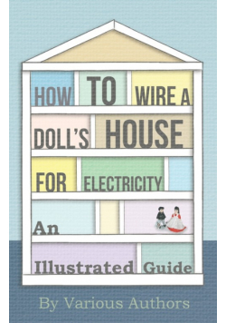 How to Wire a Doll's House for Electricity - An Illustrated Guide