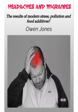 Headaches And Migraines - The Results Of Modern Stress, Pollution And Food Additives?