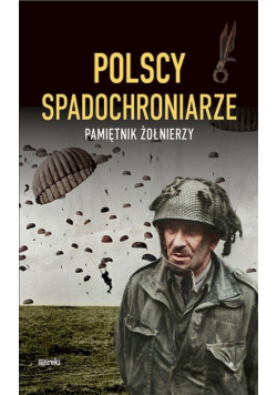 Polscy spadochroniarze. Pamiętnik żołnierzy