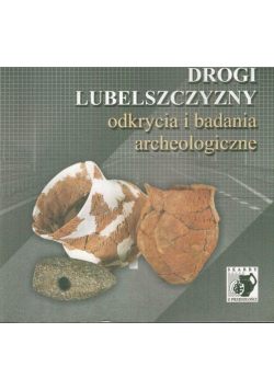 Drogi Lubelszczyzny odkrycia i badania archeologiczne