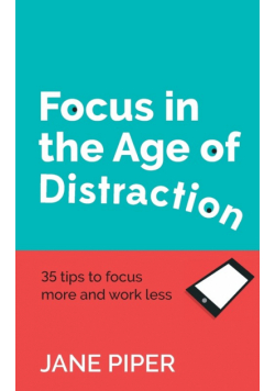 Focus in the Age of Distraction