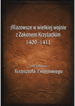 Mazowsze w wielkiej wojnie z Zakonem Krzyżackim 1409-1411