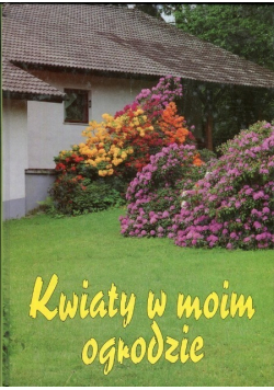 Kwiaty w moim ogrodzie