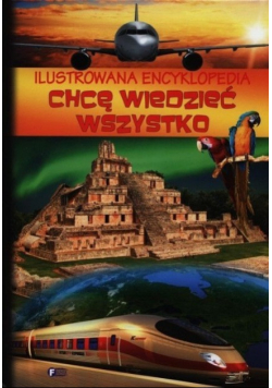 Ilustrowana encyklopedia Chcę wiedzieć wszystko