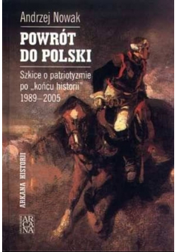 Powrót do Polski Szkice o patriotyzmie po końcu historii 1989 -  2005