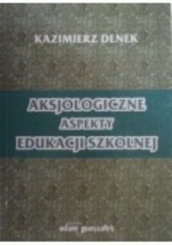 Aksjologiczne aspekty edukacji szkolnej