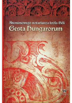 Anonimowego notariusza króla Beli Gesta Hungarorum