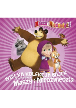 Masza i Niedźwiedź Wielka kolekcja bajek o przygodach Maszy i Niedźwiedzia
