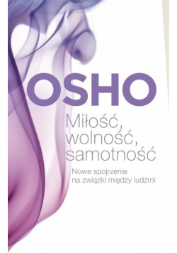 Miłość wolność samotność Nowe spojrzenie na związki między ludźmi