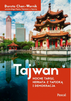 Tajwan. Nocne targi herbata z tapioką i demokracja