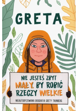 Greta Nie jesteś zbyt mały by robić rzeczy wielkie