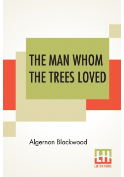The Man Whom The Trees Loved