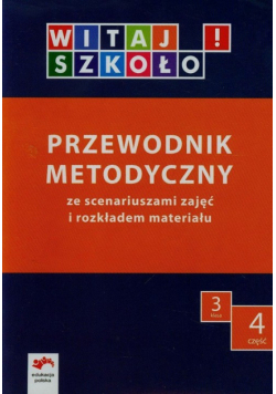Witaj szkoło! 3 Przewodnik metodyczny Część 4 ze scenariuszami zajęć i rozkładem materiału, Edukacja Polska