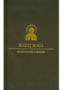 Bliżej Boga Modlitewnik rodzinny