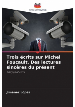Trois écrits sur Michel Foucault. Des lectures sincères du présent
