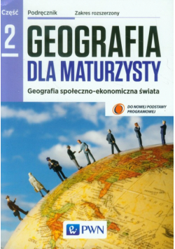 Geografia dla maturzysty Geografia społeczno-ekonomiczna świata Podręcznik Część 2 Zakres rozszerzony