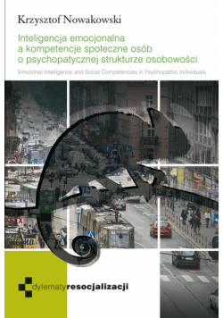 Inteligencja emocjonalna a kompetencje społeczne osób o psychopatycznej strukturze osobowości.