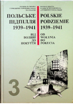 Polska i Ukraina w latach trzydziestych czterdziestych XX wieku Tom 3 Polskie podziemie 1939-1941 Od Wołynia do Pokucia Część 2