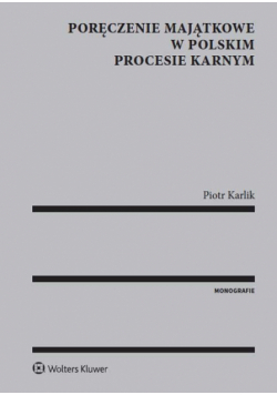 Karlik Piotr - Poręczenie majątkowe w polskim procesie karnym