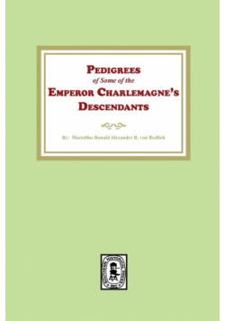 Pedigrees of some of the Emperor Charlemagne's Descendants