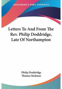 Letters To And From The Rev. Philip Doddridge, Late Of Northampton