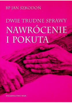 Dwie trudne sprawy nawrócenie i pokuta