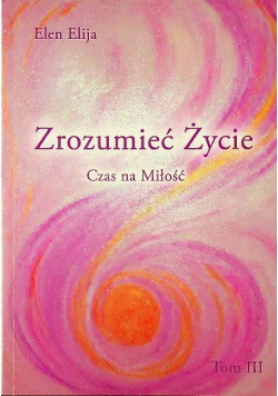Zrozumieć życie Czas na miłość Tom 3