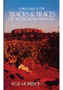 A Field Guide to the Tracks & Traces of Australian Animals