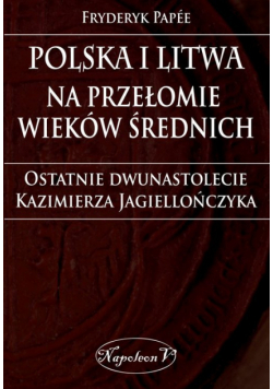 Polska i Litwa na przełomie wieków średnich