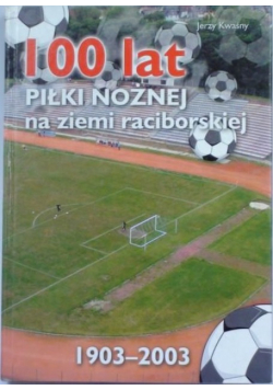 100 lat piłki nożnej na ziemi raciborskiej