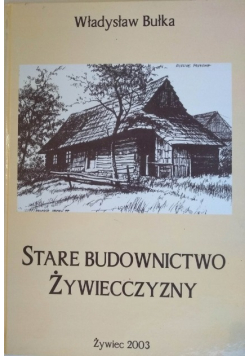 Stare Budownictwo Żywiecczyzny