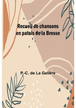 Recueil de chansons en patois de la Bresse