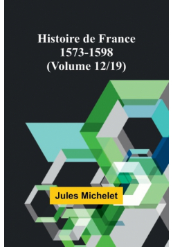 Histoire de France 1573-1598 (Volume 12/19)