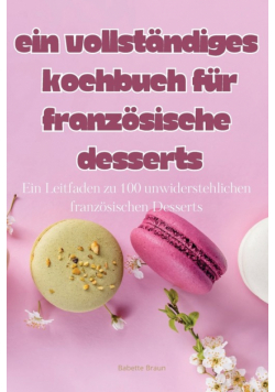 Ein Vollständiges Kochbuch Für Französische Desserts