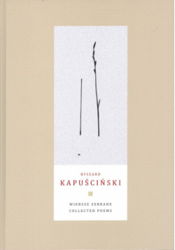 Kapuściński Ryszard - Wiersze zebrane Collected Poems