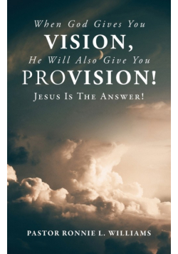 When God Gives You Vision, He Will Also Give You Provision!
