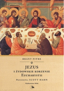 Jezus i żydowskie korzenie Eucharystii