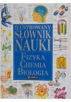 Ilustrowany słownik nauki Fizyka chemia biologia
