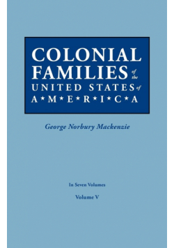 Colonial Families of the United States of America. in Seven Volumes. Volume V