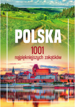 Polska. 1001 najpiękniejszych zakątków