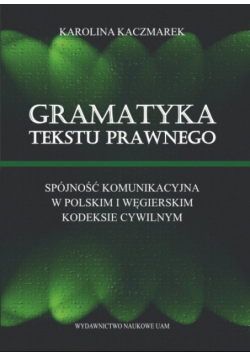 Gramatyka tekstu prawnego Spójność komunikacyjna w polskim i węgierskim kodeksie cywilnym