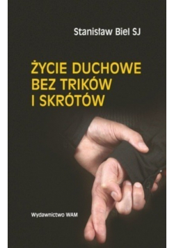 Życie duchowe bez trików i skrótów