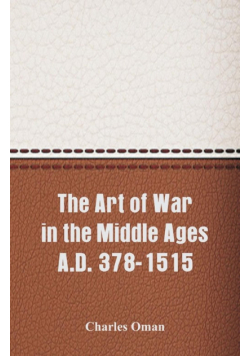The Art of War in the Middle Ages A.D. 378-1515