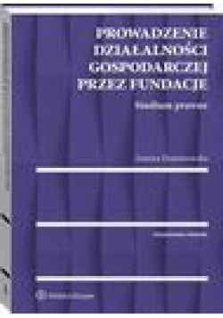 Prowadzenie działalności gospodarczej przez fundacje. Studium prawne