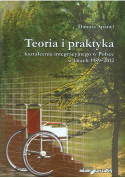 Teoria i praktyka kształcenia integracyjnego w Polsce w latach 1989-2012