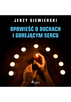 Opowieść o duchach i gorejącym sercu