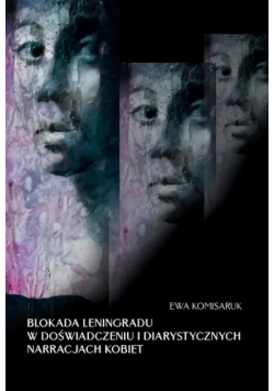 Blokada Leningradu w doświadczeniu i diarystycznych narracjach kobiet