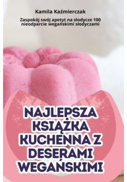 Najlepsza Książka Kuchenna Z Deserami Wegańskimi