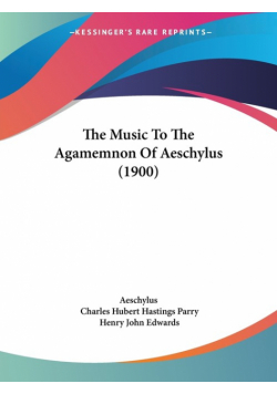 The Music To The Agamemnon Of Aeschylus (1900)