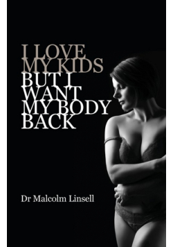 I Love My Kids But I Want My Body Back